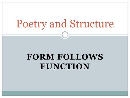 Poetry and Structure Form Follows Function.
