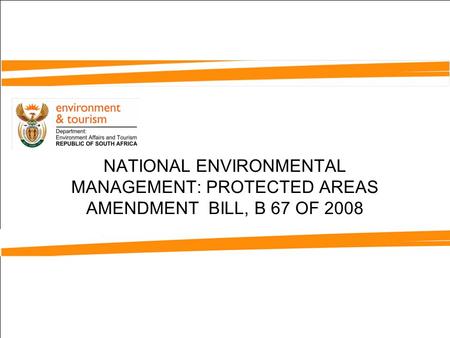 NATIONAL ENVIRONMENTAL MANAGEMENT: PROTECTED AREAS AMENDMENT BILL, B 67 OF 2008.