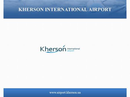 Www.airport.kherson.ua KHERSON INTERNATIONAL AIRPORT.