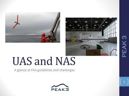 UAS and NAS A glance at FAA guidelines and challenges PEAK 3 1.
