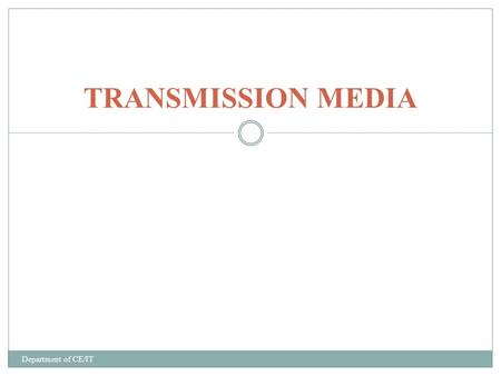TRANSMISSION MEDIA Department of CE/IT. Introduction Data is transmitted form one place to another using some transmission media. The transmission medium.