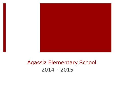 Agassiz Elementary School 2014 - 2015. The Agassiz School Promise  Our promise is to promote a culture of academic excellence, foster a safe, nurturing.