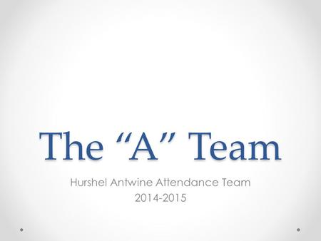 The “A” Team Hurshel Antwine Attendance Team 2014-2015.