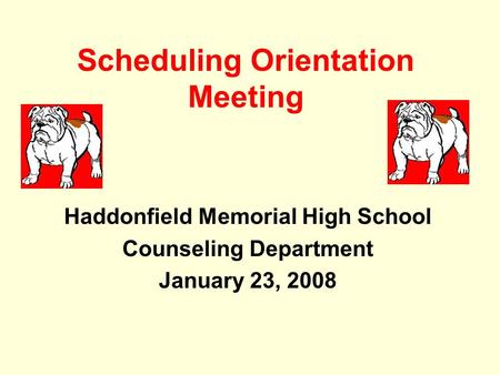 Scheduling Orientation Meeting Haddonfield Memorial High School Counseling Department January 23, 2008.