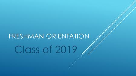 FRESHMAN ORIENTATION Class of 2019. ENGLISH LANGUAGE ARTS & READING FRESHMAN ORIENTATION 2015-2016.