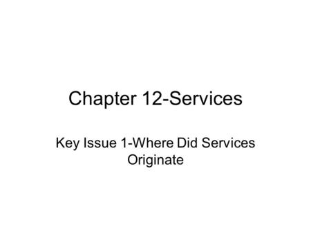 Key Issue 1-Where Did Services Originate