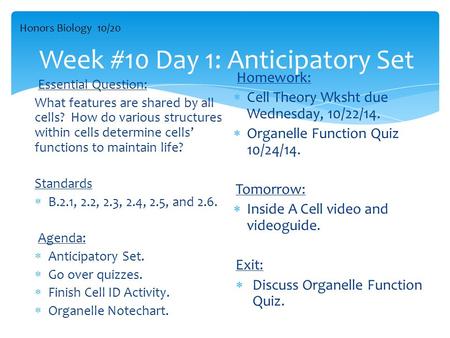 Week #10 Day 1: Anticipatory Set Essential Question: What features are shared by all cells? How do various structures within cells determine cells’ functions.
