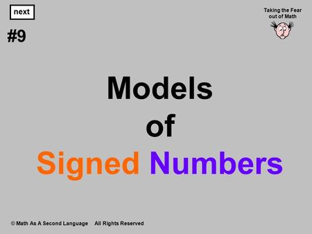 Models of Signed Numbers © Math As A Second Language All Rights Reserved next #9 Taking the Fear out of Math.