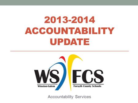 2013-2014 ACCOUNTABILITY UPDATE Accountability Services.
