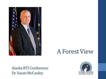 A Forest View Alaska RTI Conference Dr. Susan McCauley.