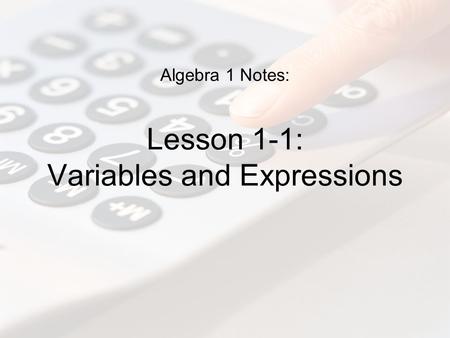 Algebra 1 Notes: Lesson 1-1: Variables and Expressions