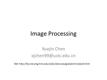 Image Processing Xuejin Chen Ref: