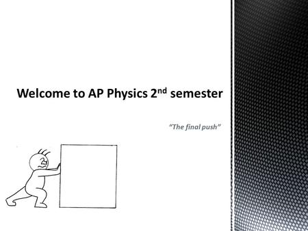 “The final push”. Welcome, what to expect this semester  AP Physics Review Assessment  Momentum introduction  Homework: Holt Momentum homework #1.
