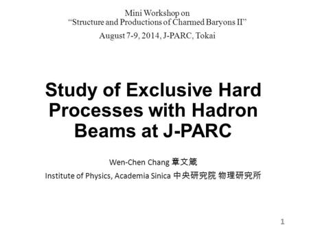 Study of Exclusive Hard Processes with Hadron Beams at J-PARC Mini Workshop on “Structure and Productions of Charmed Baryons II” August 7-9, 2014, J-PARC,