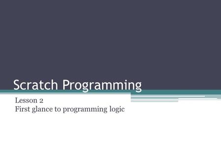Scratch Programming Lesson 2 First glance to programming logic.