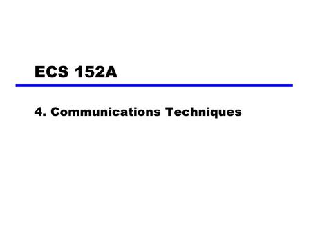 ECS 152A 4. Communications Techniques. Asynchronous and Synchronous Transmission Timing problems require a mechanism to synchronize the transmitter and.