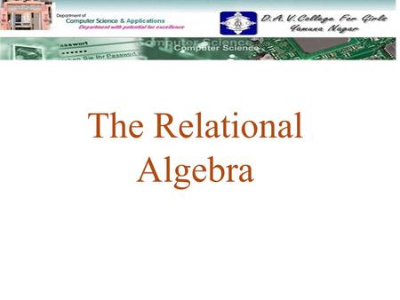 The Relational Algebra. 1 RELATIONAL ALGEBRARELATIONAL ALGEBRA 2 UNARY RELATIONAL OPERATIONS * SELECT OPERATIONSELECT OPERATION * PROJECT OPERATIONPROJECT.