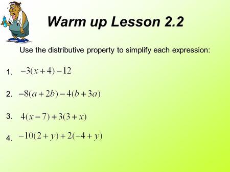 Warm up Lesson 2.2 Use the distributive property to simplify each expression: 1. 2. 3. 4.