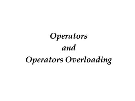 Operatorsand Operators Overloading. Introduction C++ allows operators to be overloaded specifically for a user-defined class. Operator overloading offers.