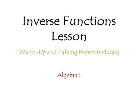 Inverse Functions Lesson Warm-Up and Talking Points Included Algebra I.