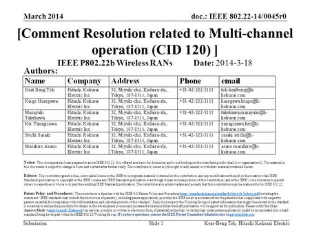 Doc.: IEEE 802.22-14/0045r0 Submission March 2014 Keat-Beng Toh, Hitachi Kokusai ElectricSlide 1 [Comment Resolution related to Multi-channel operation.