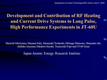 Development and Contribution of RF Heating and Current Drive Systems to Long Pulse, High Performance Experiments in JT-60U Shinichi Moriyama, Masami Seki,