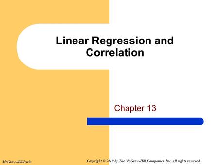 McGraw-Hill/Irwin Copyright © 2010 by The McGraw-Hill Companies, Inc. All rights reserved. Chapter 13 Linear Regression and Correlation.
