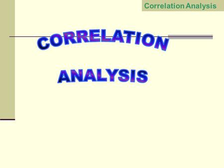 Correlation Analysis. A measure of association between two or more numerical variables. For examples height & weight relationship price and demand relationship.