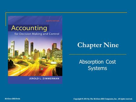 Absorption Cost Systems Chapter Nine Copyright © 2014 by The McGraw-Hill Companies, Inc. All rights reserved. McGraw-Hill/Irwin.