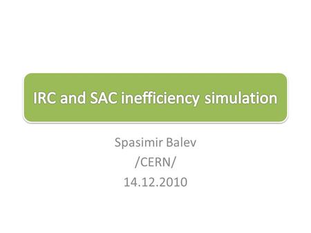 Spasimir Balev /CERN/ 14.12.2010. 2 20 mrad 3 LKr simulation: – very slow, so only events with interesting topology are fully simulated: –  + with.