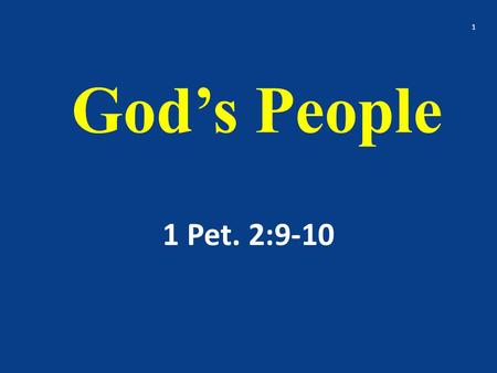 God’s People 1 Pet. 2:9-10 1. But ye are a chosen generation, a royal priesthood, an holy nation, a peculiar people; that ye should shew forth the praises.