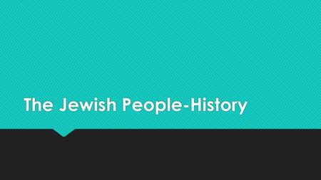 The Jewish People-History. Abraham  Abraham is the patriarch or forefather of the Jewish people  Lived around 2000 BCE  He was a herder in the city.
