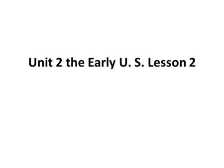 Unit 2 the Early U. S. Lesson 2. The Eastern Woodlands pg. 52 *The Eastern Woodlands stretched east from the Mississippi River to the Atlantic Ocean.