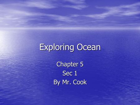 Exploring Ocean Chapter 5 Sec 1 By Mr. Cook.