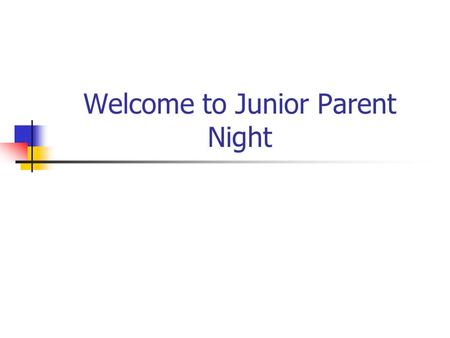 Welcome to Junior Parent Night. Guidance Office Staff Mrs. Fenlon…guidance Secretary Mr. Collins…A-E Ms. Orsborn…F-K Mr. Wilhite…L-R Mrs. Mitchell…S-Z.