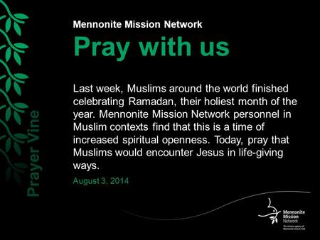 Mennonite Mission Network Pray with us Last week, Muslims around the world finished celebrating Ramadan, their holiest month of the year. Mennonite Mission.