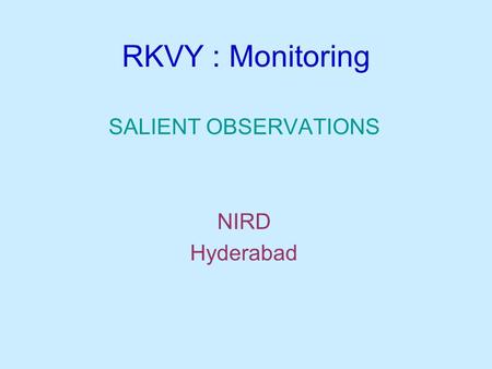 RKVY : Monitoring SALIENT OBSERVATIONS NIRD Hyderabad.