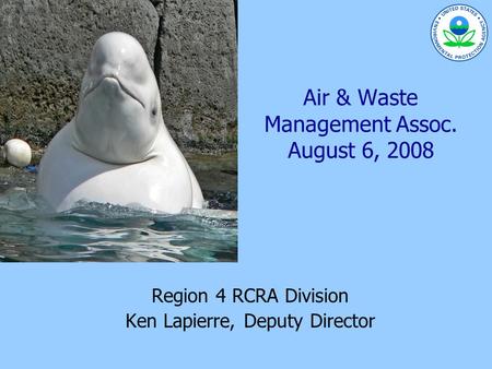 Air & Waste Management Assoc. August 6, 2008 Region 4 RCRA Division Ken Lapierre, Deputy Director.