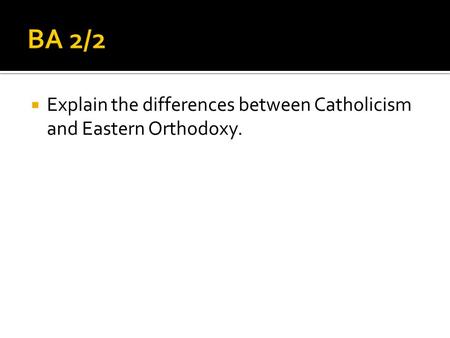  Explain the differences between Catholicism and Eastern Orthodoxy.