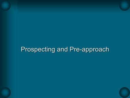 Prospecting and Pre-approach
