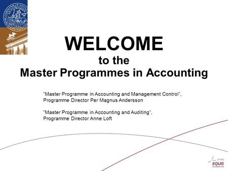 WELCOME to the Master Programmes in Accounting ”Master Programme in Accounting and Management Control”, Programme Director Per Magnus Andersson ”Master.