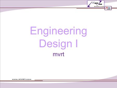 Engineering Design I mvrt. Table of Contents Design Constraints Constraints Design constraints –Functionality –Machine-able –Feasibility –Time –Size –Weight.