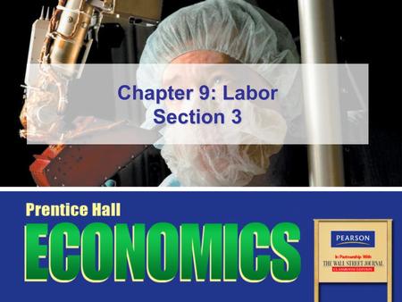 Chapter 9: Labor Section 3. Copyright © Pearson Education, Inc.Slide 2 Chapter 9, Section 3 Objectives 1.Describe why American workers have formed labor.