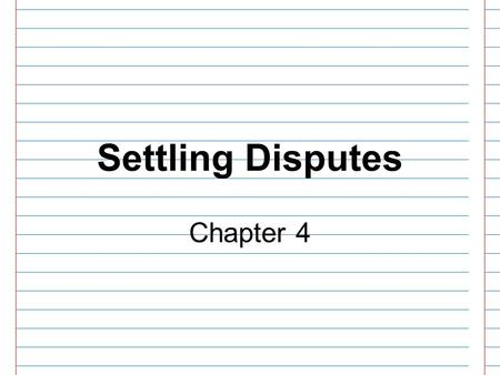 Settling Disputes Chapter 4. 10/21/2015 2 Key Question: What are the essential differences between negotiation, mediation, arbitration and court action?What.