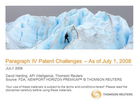 Paragraph IV Patent Challenges – As of July 1, 2008 JULY 2008 David Harding, API Intelligence, Thomson Reuters Source: FDA, NEWPORT HORIZON PREMIUM TM.