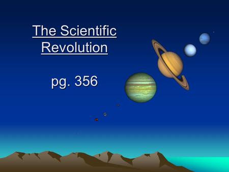 The Scientific Revolution pg. 356. Why look up at the stars? Once seen as omens and used for fortune telling Help us see our place in the universe We.