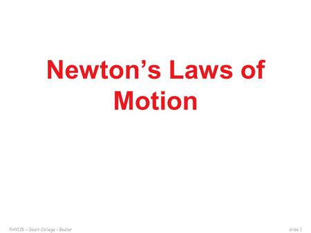 PHY115 – Sault College – Bazlurslide 1 Newton’s Laws of Motion.