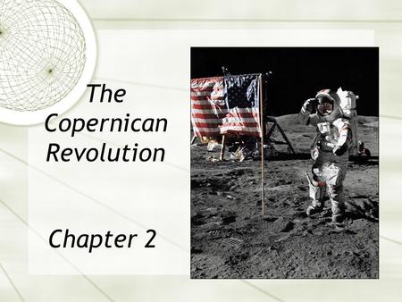 Chapter 2 The Copernican Revolution. Chapter 2 Learning Objectives  Know the differences and similarities between the geocentric and heliocentric models.