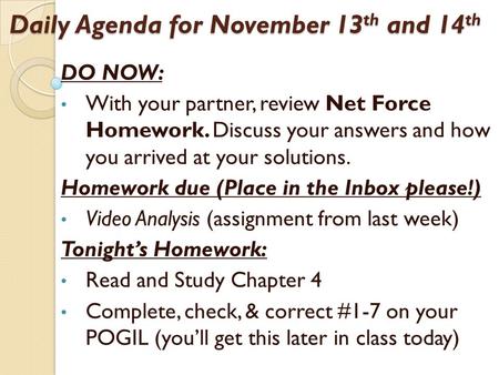 Daily Agenda for November 13 th and 14 th DO NOW: With your partner, review Net Force Homework. Discuss your answers and how you arrived at your solutions.