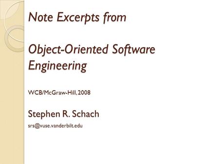 Note Excerpts from Object-Oriented Software Engineering WCB/McGraw-Hill, 2008 Stephen R. Schach